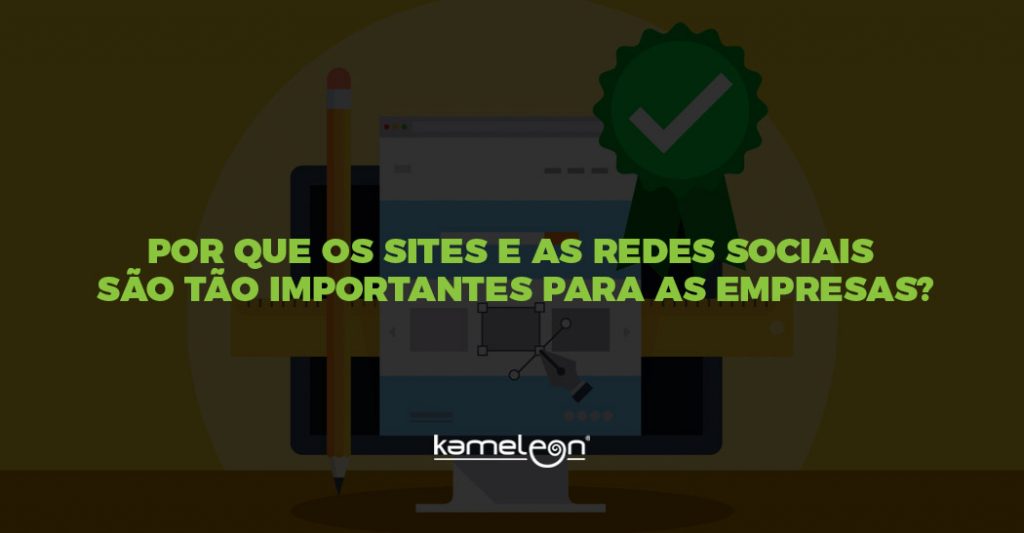 Kameleon Por que os sites e as redes sociais sao tao importantes para as empresas