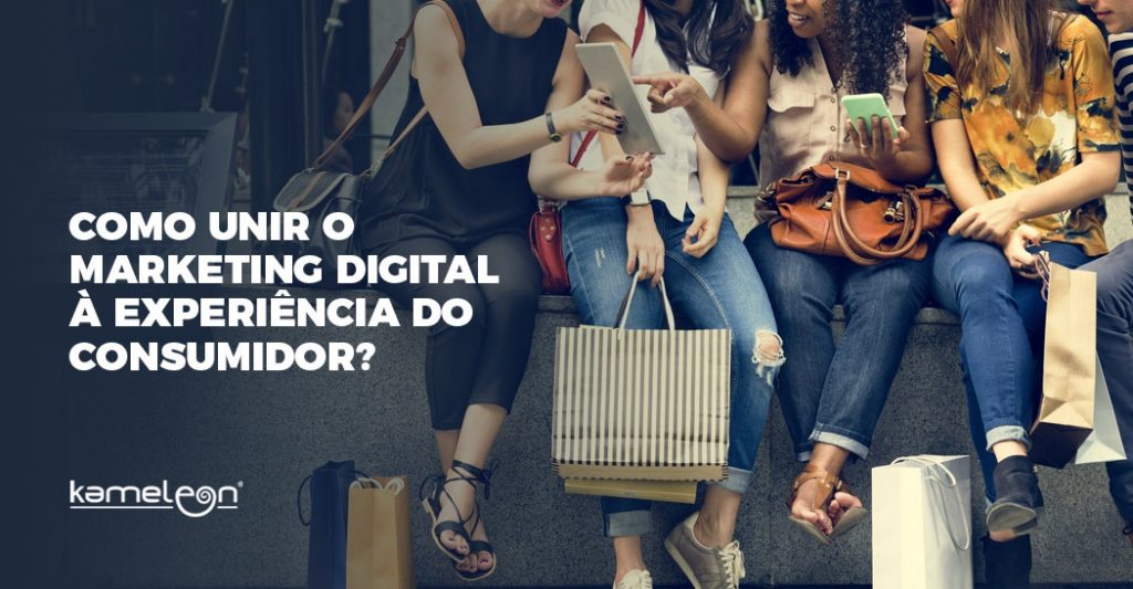 kameleon marketing digital - Como-unir-o-Marketing-Digital-a-Experiencia-do-Consumidor-