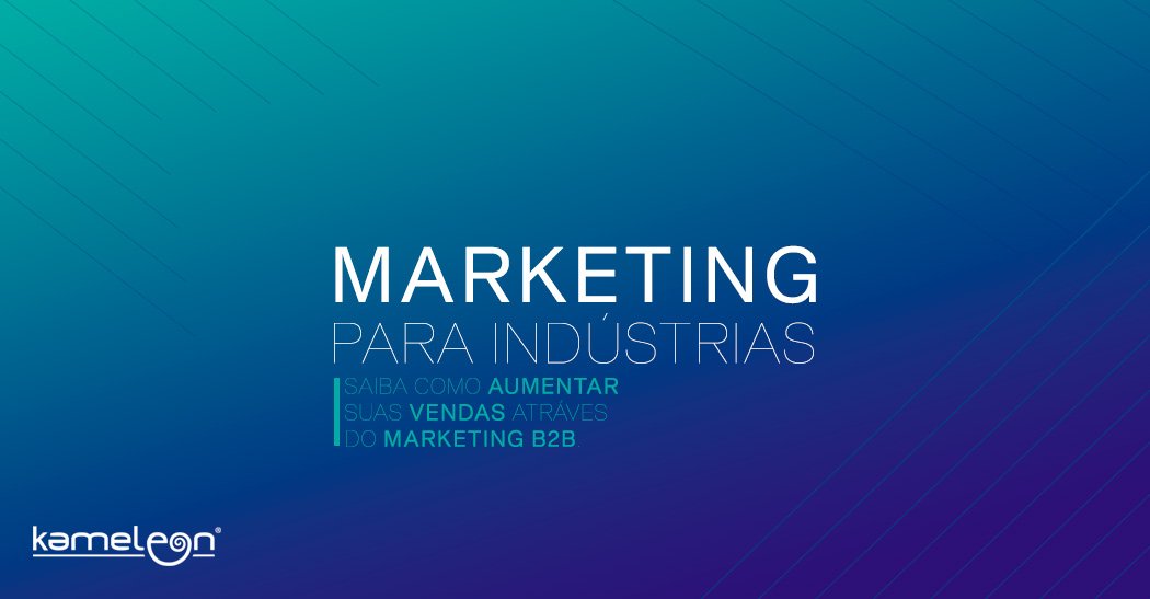 Marketing B2B para indústrias: aumente as vendas da sua empresa!