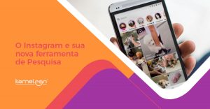 O Instagram e sua nova ferramenta de Pesquisa