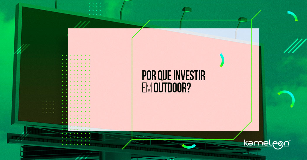 Por que investir em uma Campanha de Outdoor?