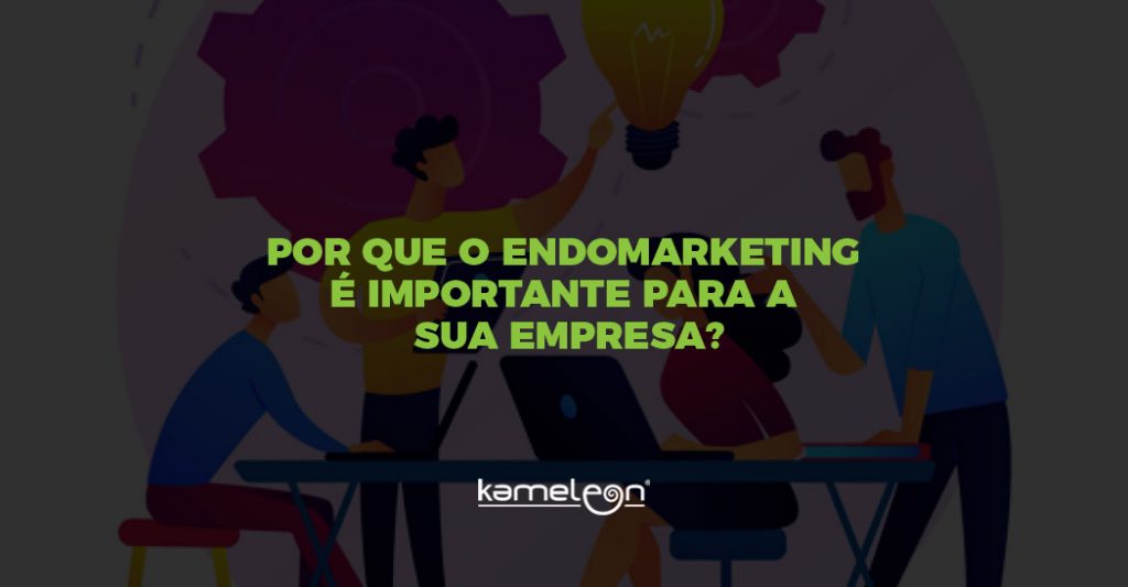 Por que o Endomarketing e importante para a sua empresa