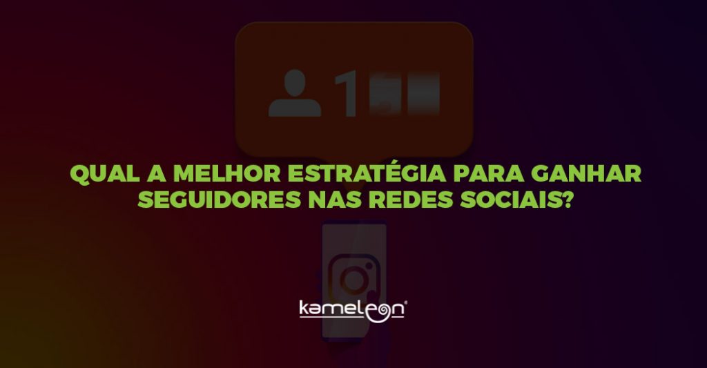Qual a melhor estrategia para ganhar seguidores nas redes sociais