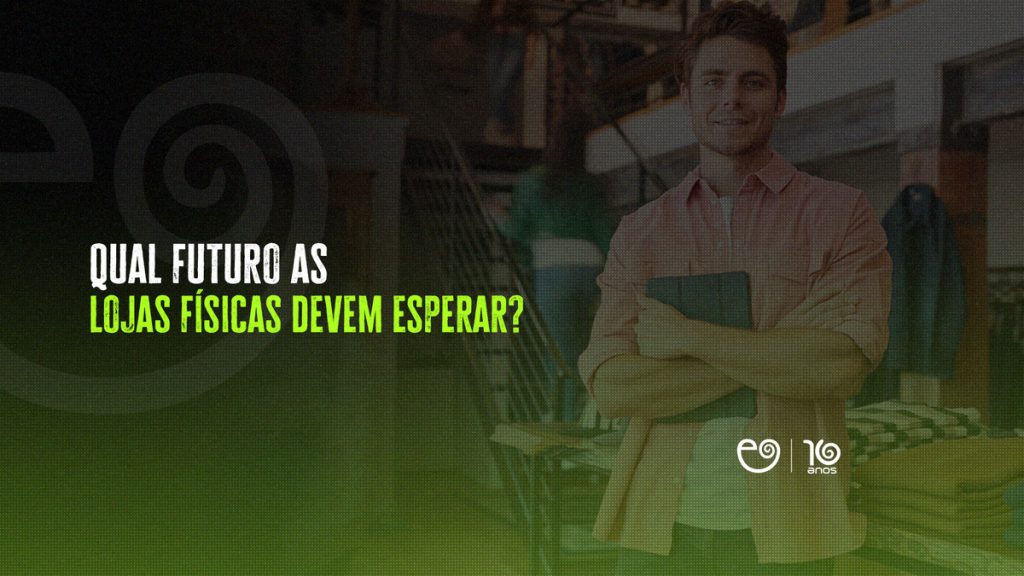 Qual futuro as lojas físicas devem esperar